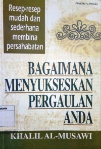 Image of Bagaimana Menyukseskan Pergaulan Anda: Resep -resep mudah dan sederhana Membina Persahabatan